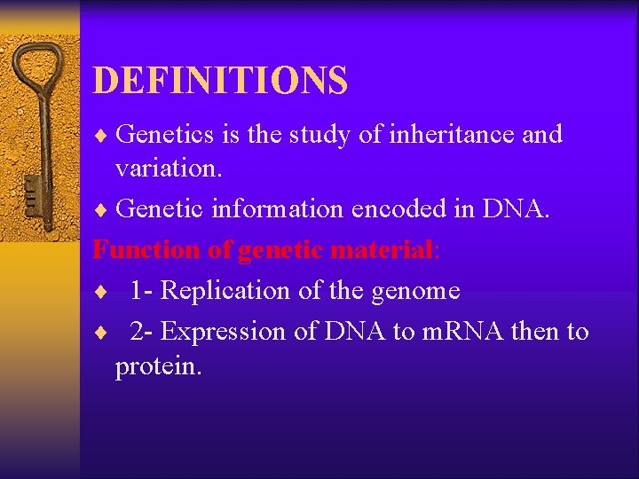 DEFINITIONS ¨ Genetics is the study of inheritance and variation. ¨ Genetic information encoded