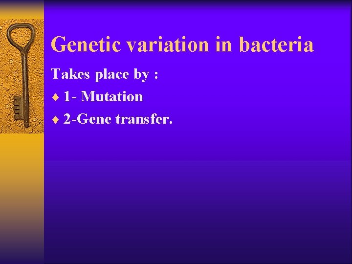 Genetic variation in bacteria Takes place by : ¨ 1 - Mutation ¨ 2