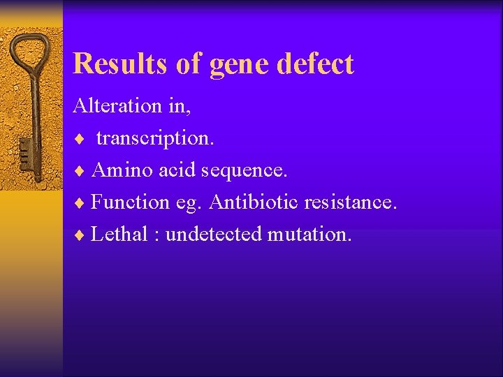 Results of gene defect Alteration in, ¨ transcription. ¨ Amino acid sequence. ¨ Function