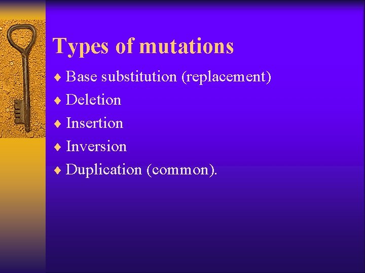 Types of mutations ¨ Base substitution (replacement) ¨ Deletion ¨ Insertion ¨ Inversion ¨