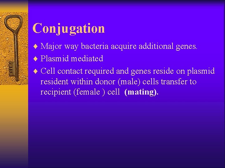 Conjugation ¨ Major way bacteria acquire additional genes. ¨ Plasmid mediated ¨ Cell contact