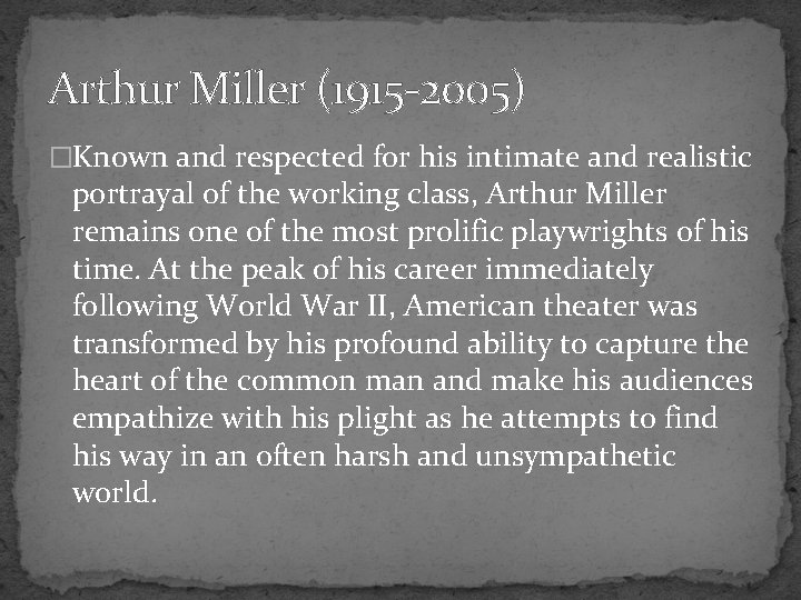 Arthur Miller (1915 -2005) �Known and respected for his intimate and realistic portrayal of