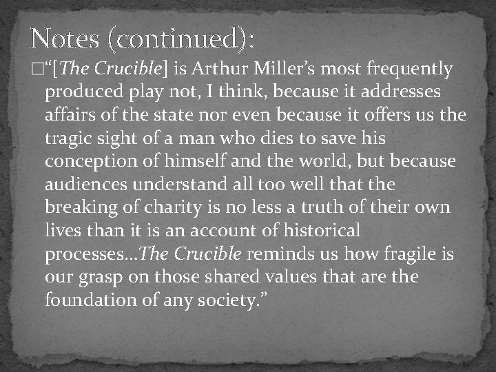 Notes (continued): �“[The Crucible] is Arthur Miller’s most frequently produced play not, I think,