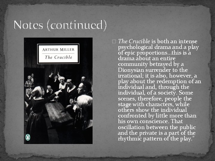 Notes (continued) � The Crucible is both an intense psychological drama and a play