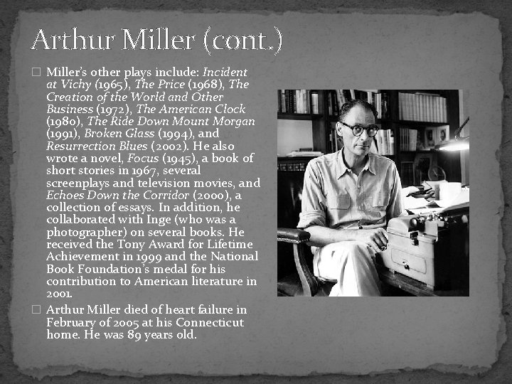 Arthur Miller (cont. ) � Miller’s other plays include: Incident at Vichy (1965), The
