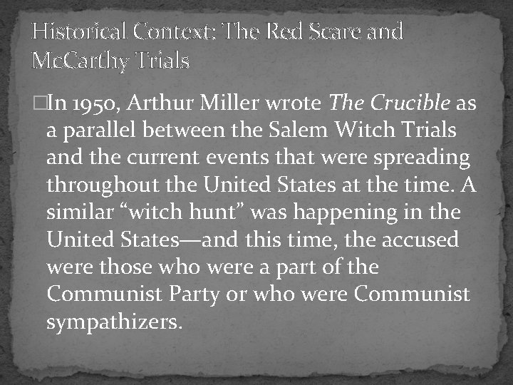 Historical Context: The Red Scare and Mc. Carthy Trials �In 1950, Arthur Miller wrote