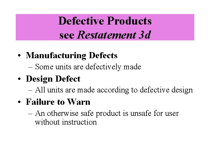 Defective Products see Restatement 3 d • Manufacturing Defects – Some units are defectively