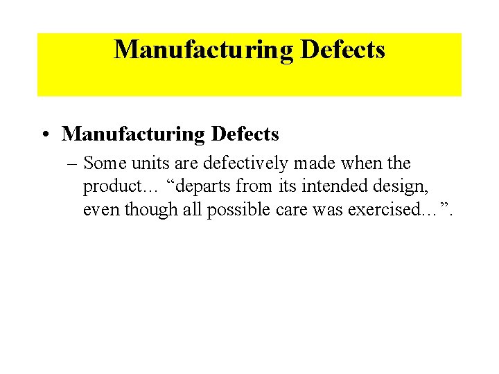 Manufacturing Defects • Manufacturing Defects – Some units are defectively made when the product…