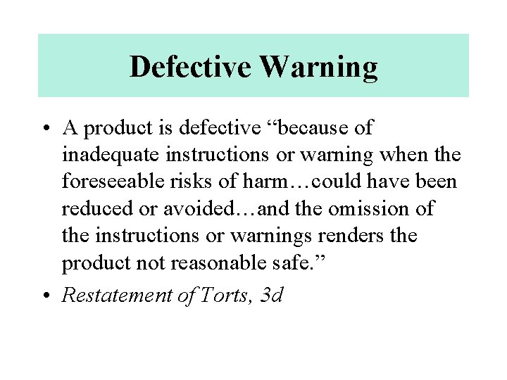 Defective Warning • A product is defective “because of inadequate instructions or warning when