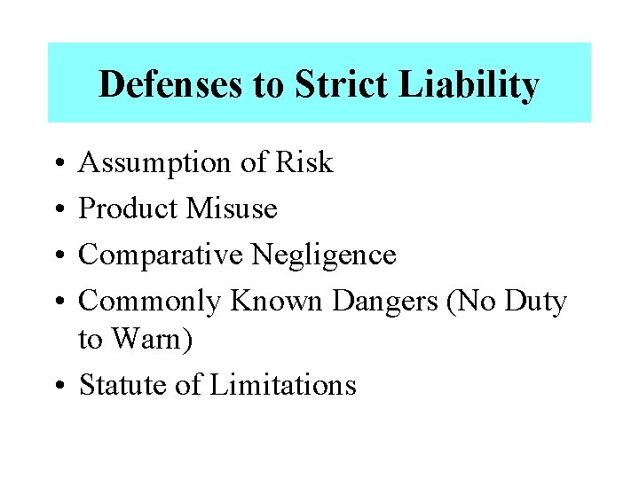 Defenses to Strict Liability • • Assumption of Risk Product Misuse Comparative Negligence Commonly
