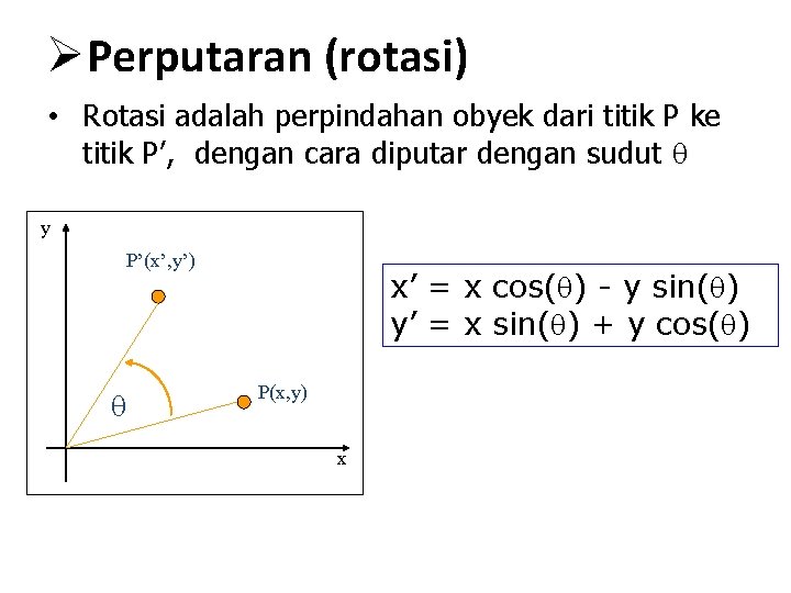 ØPerputaran (rotasi) • Rotasi adalah perpindahan obyek dari titik P ke titik P’, dengan
