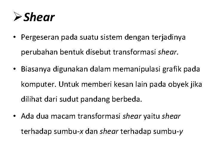 ØShear • Pergeseran pada suatu sistem dengan terjadinya perubahan bentuk disebut transformasi shear. •