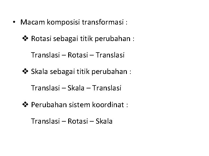  • Macam komposisi transformasi : v Rotasi sebagai titik perubahan : Translasi –