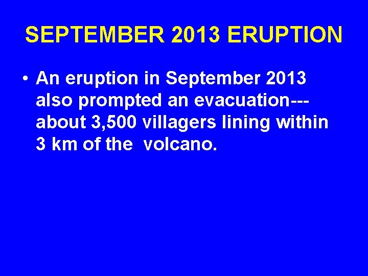 SEPTEMBER 2013 ERUPTION • An eruption in September 2013 also prompted an evacuation--about 3,