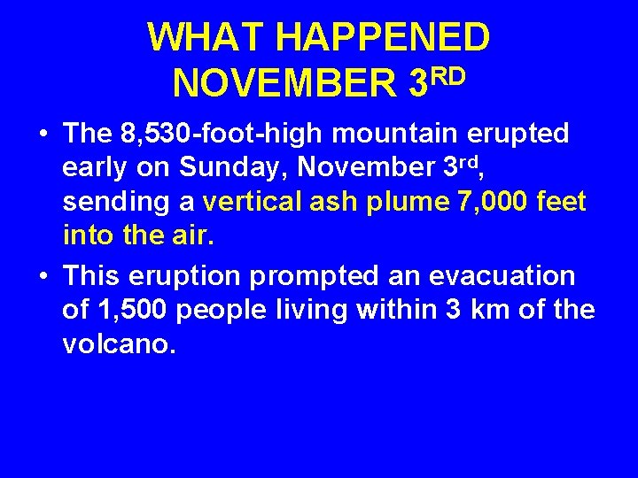 WHAT HAPPENED NOVEMBER 3 RD • The 8, 530 -foot-high mountain erupted early on