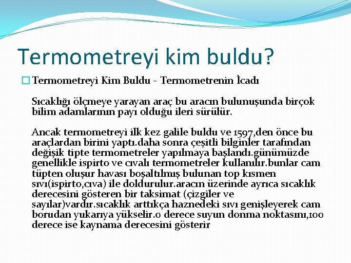 Termometreyi kim buldu? �Termometreyi Kim Buldu - Termometrenin İcadı Sıcaklığı ölçmeye yarayan araç bu