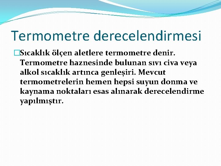 Termometre derecelendirmesi �Sıcaklık ölçen aletlere termometre denir. Termometre haznesinde bulunan sıvı civa veya alkol