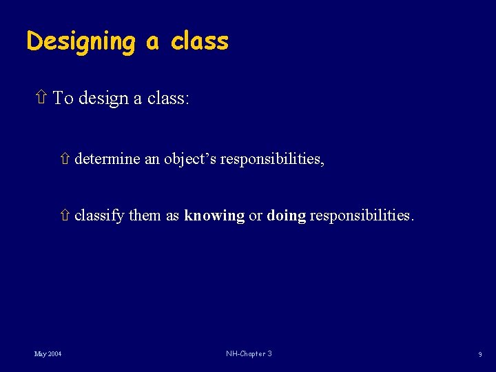 Designing a class ñ To design a class: ñ determine an object’s responsibilities, ñ Designing a class ñ To design a class: ñ determine an object’s responsibilities, ñ