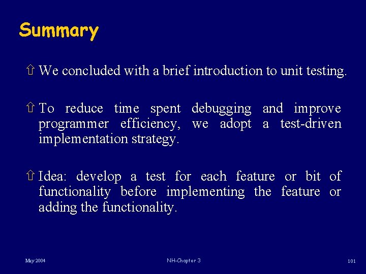 Summary ñ We concluded with a brief introduction to unit testing. ñ To reduce Summary ñ We concluded with a brief introduction to unit testing. ñ To reduce