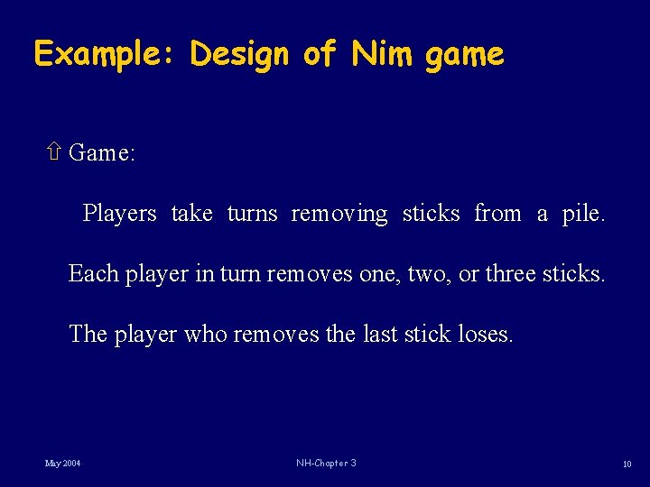 Example: Design of Nim game ñ Game: Players take turns removing sticks from a Example: Design of Nim game ñ Game: Players take turns removing sticks from a