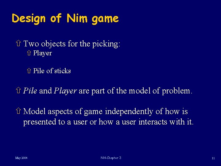Design of Nim game ñ Two objects for the picking: ñ Player ñ Pile Design of Nim game ñ Two objects for the picking: ñ Player ñ Pile
