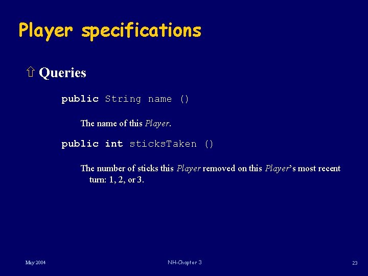 Player specifications ñ Queries public String name () The name of this Player. public Player specifications ñ Queries public String name () The name of this Player. public