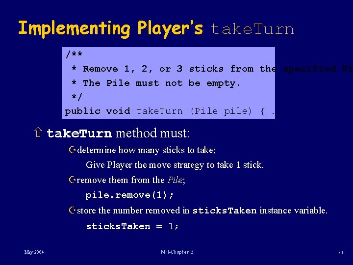 Implementing Player’s take. Turn /** * Remove 1, 2, or 3 sticks from the Implementing Player’s take. Turn /** * Remove 1, 2, or 3 sticks from the