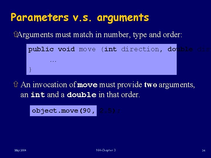 Parameters v. s. arguments ñArguments must match in number, type and order: public void Parameters v. s. arguments ñArguments must match in number, type and order: public void