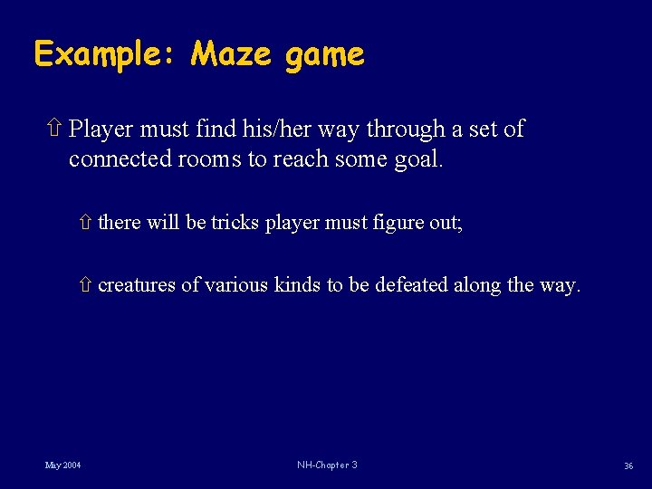 Example: Maze game ñ Player must find his/her way through a set of connected Example: Maze game ñ Player must find his/her way through a set of connected