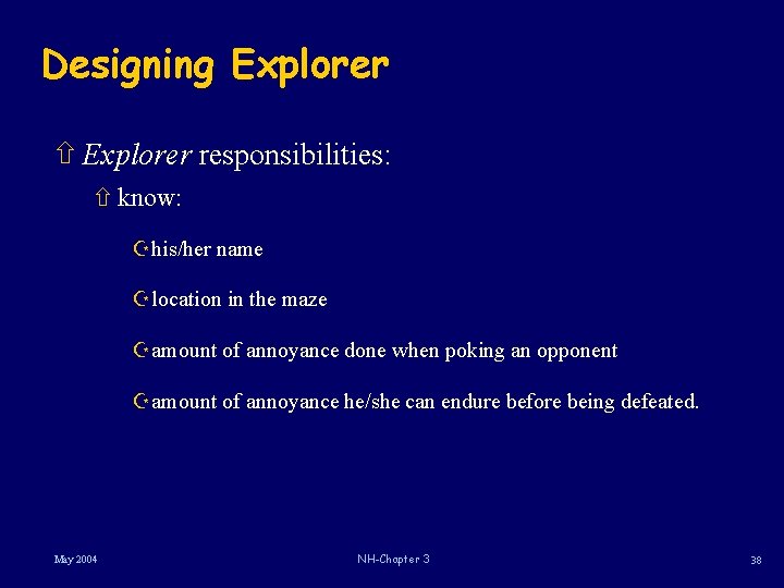 Designing Explorer ñ Explorer responsibilities: ñ know: Zhis/her name Zlocation in the maze Zamount Designing Explorer ñ Explorer responsibilities: ñ know: Zhis/her name Zlocation in the maze Zamount