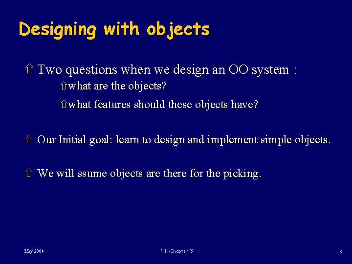 Designing with objects ñ Two questions when we design an OO system : ñwhat Designing with objects ñ Two questions when we design an OO system : ñwhat