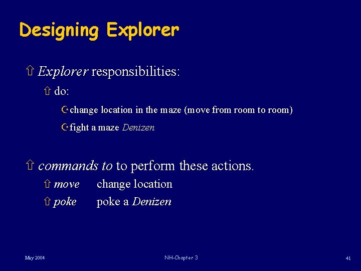 Designing Explorer ñ Explorer responsibilities: ñ do: Zchange location in the maze (move from Designing Explorer ñ Explorer responsibilities: ñ do: Zchange location in the maze (move from
