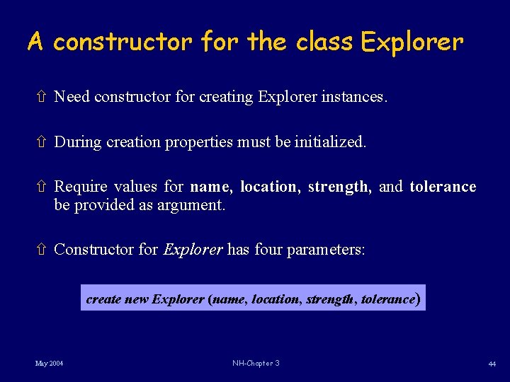 A constructor for the class Explorer ñ Need constructor for creating Explorer instances. ñ A constructor for the class Explorer ñ Need constructor for creating Explorer instances. ñ