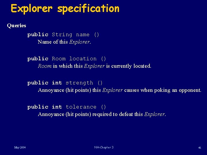 Explorer specification Queries public String name () Name of this Explorer. public Room location Explorer specification Queries public String name () Name of this Explorer. public Room location