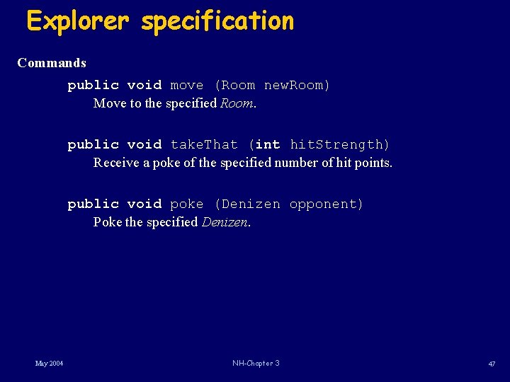 Explorer specification Commands public void move (Room new. Room) Move to the specified Room. Explorer specification Commands public void move (Room new. Room) Move to the specified Room.