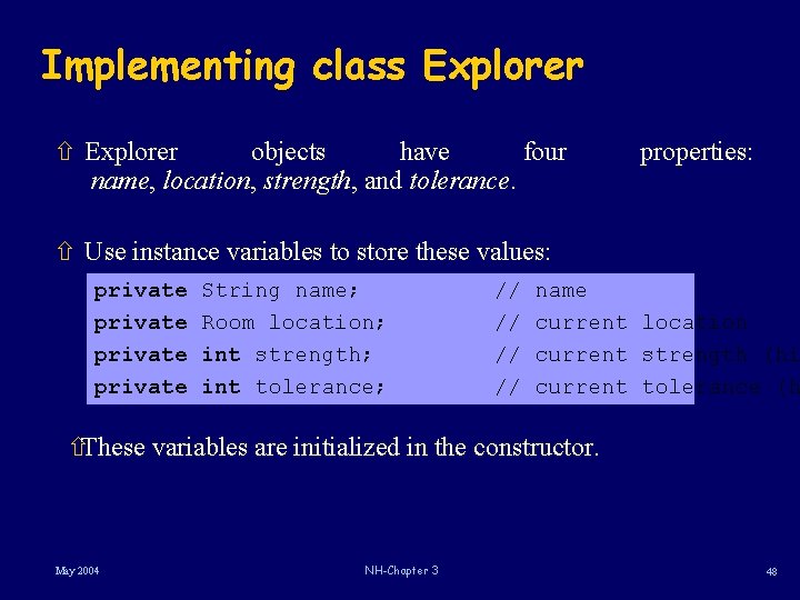 Implementing class Explorer ñ Explorer objects have four name, location, strength, and tolerance. properties: Implementing class Explorer ñ Explorer objects have four name, location, strength, and tolerance. properties: