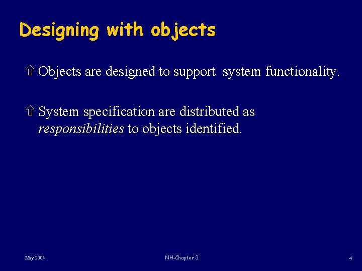Designing with objects ñ Objects are designed to support system functionality. ñ System specification Designing with objects ñ Objects are designed to support system functionality. ñ System specification