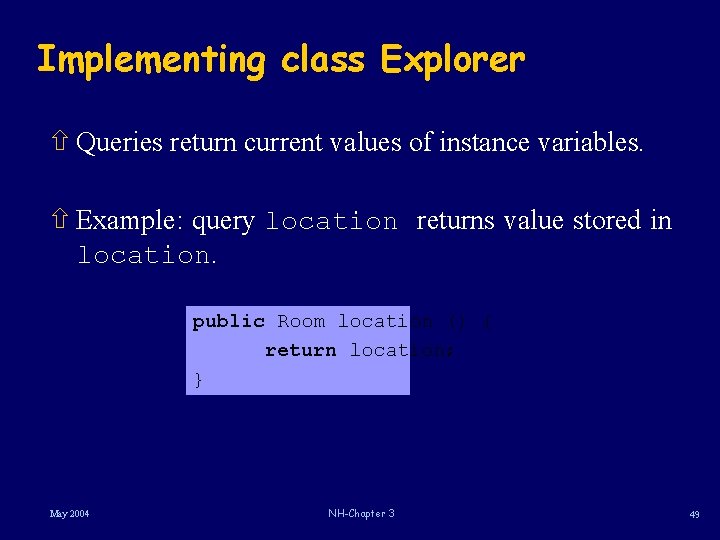 Implementing class Explorer ñ Queries return current values of instance variables. ñ Example: query Implementing class Explorer ñ Queries return current values of instance variables. ñ Example: query