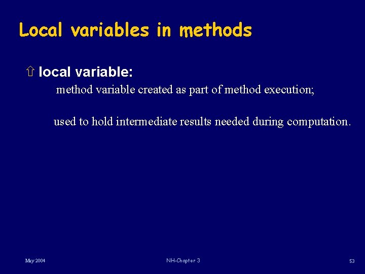 Local variables in methods ñ local variable: method variable created as part of method Local variables in methods ñ local variable: method variable created as part of method