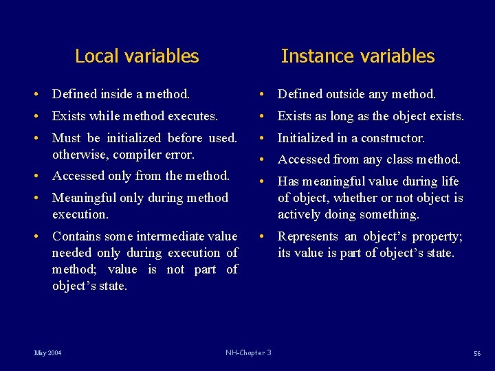 Local variables Instance variables • Defined inside a method. • Defined outside any method. Local variables Instance variables • Defined inside a method. • Defined outside any method.