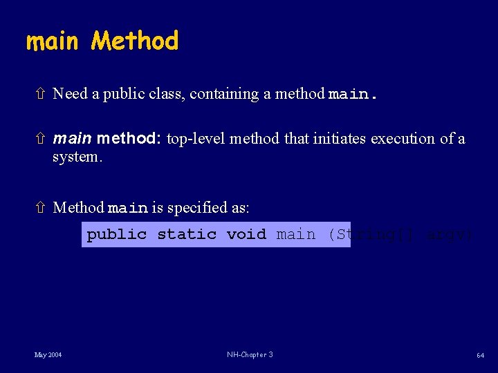 main Method ñ Need a public class, containing a method main. ñ main method: main Method ñ Need a public class, containing a method main. ñ main method: