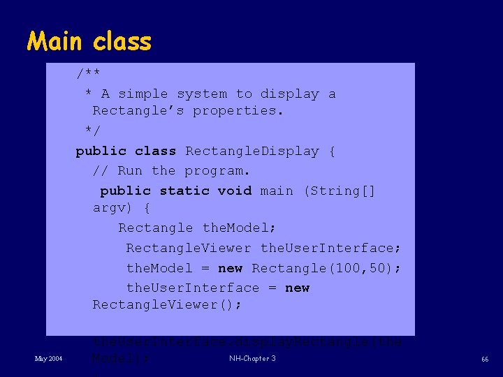 Main class /** * A simple system to display a Rectangle’s properties. */ public Main class /** * A simple system to display a Rectangle’s properties. */ public