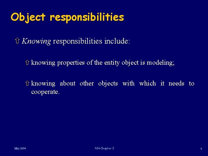 Object responsibilities ñ Knowing responsibilities include: ñ knowing properties of the entity object is Object responsibilities ñ Knowing responsibilities include: ñ knowing properties of the entity object is