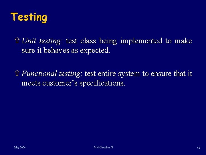 Testing ñ Unit testing: test class being implemented to make sure it behaves as Testing ñ Unit testing: test class being implemented to make sure it behaves as