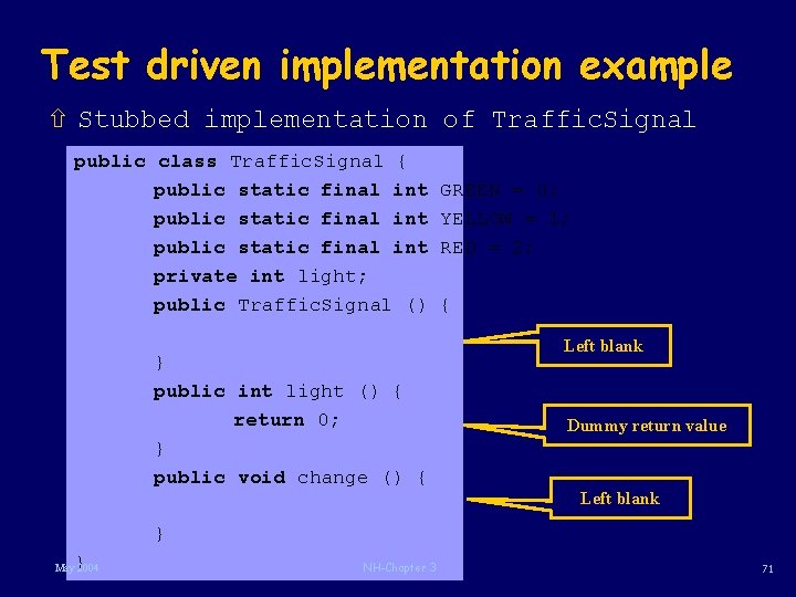 Test driven implementation example ñ Stubbed implementation of Traffic. Signal public class Traffic. Signal Test driven implementation example ñ Stubbed implementation of Traffic. Signal public class Traffic. Signal