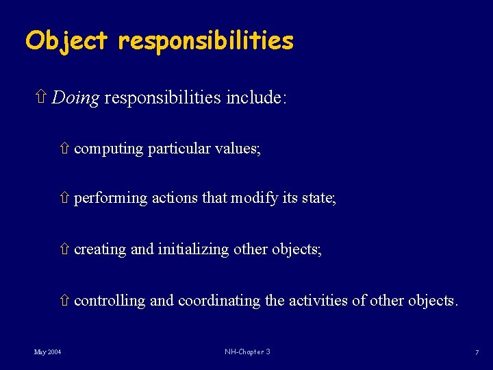 Object responsibilities ñ Doing responsibilities include: ñ computing particular values; ñ performing actions that Object responsibilities ñ Doing responsibilities include: ñ computing particular values; ñ performing actions that