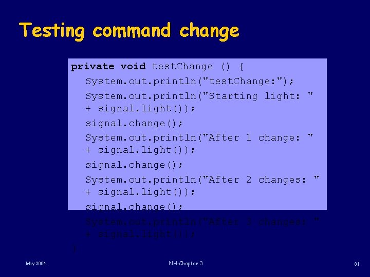 Testing command change private void test. Change () { System. out. println("test. Change: "); Testing command change private void test. Change () { System. out. println("test. Change: ");