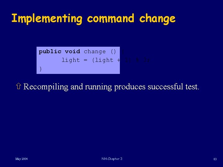Implementing command change public void change () { light = (light + 1) % Implementing command change public void change () { light = (light + 1) %