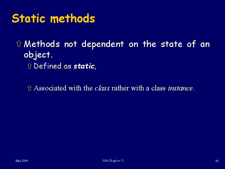 Static methods ñ Methods not dependent on the state of an object. ñ Defined Static methods ñ Methods not dependent on the state of an object. ñ Defined