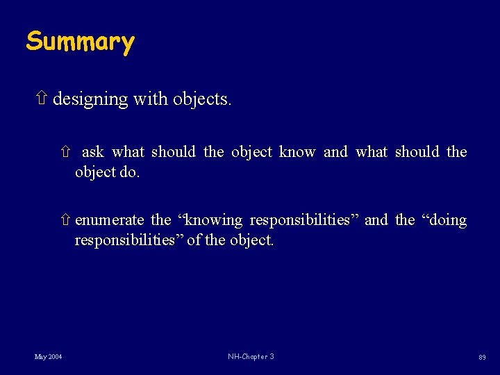 Summary ñ designing with objects. ñ ask what should the object know and what Summary ñ designing with objects. ñ ask what should the object know and what